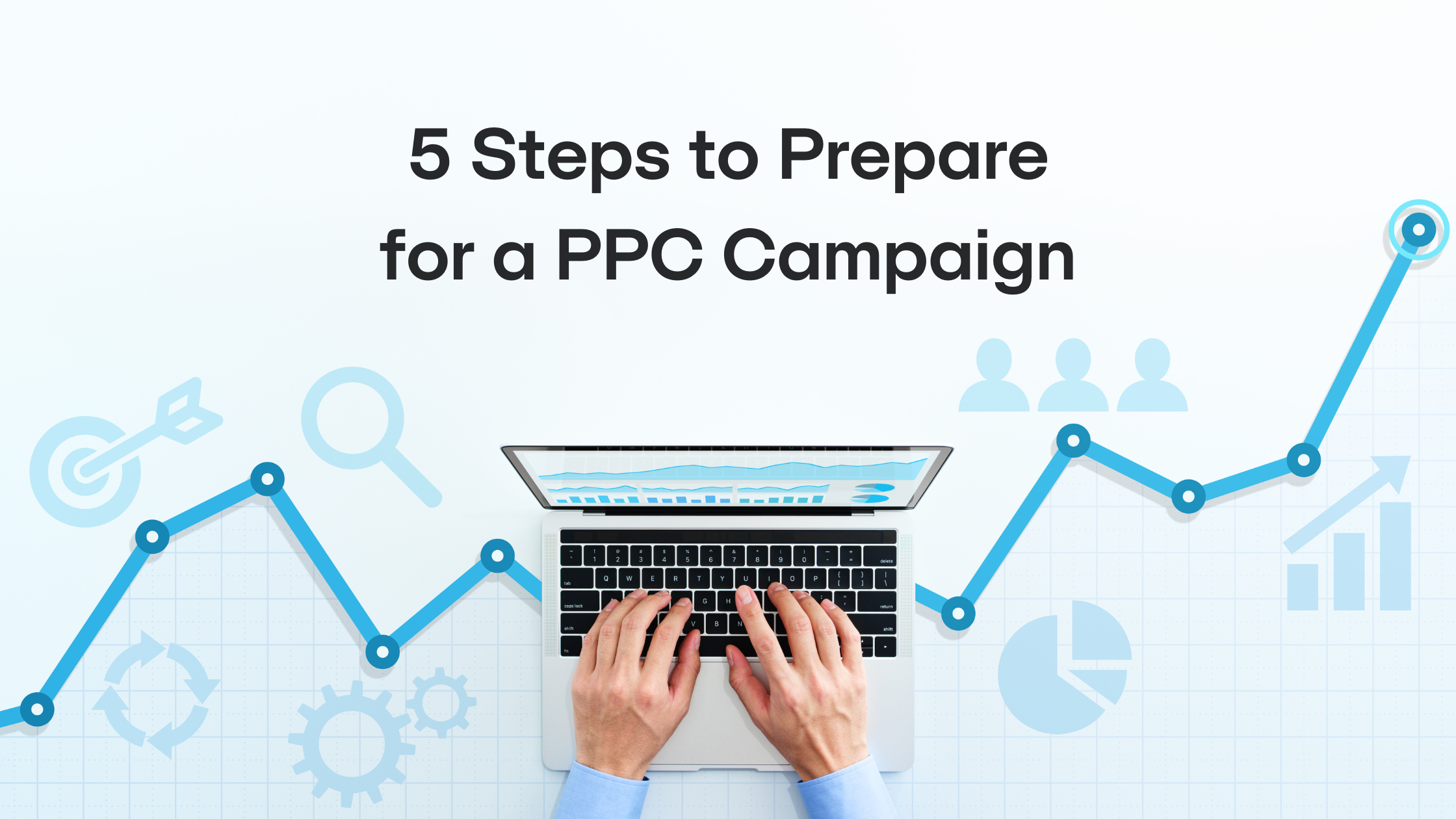 5 Steps to Prepare for a PPC Campaign
